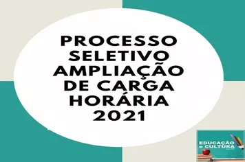 PROCESSO SELETIVO AMPLIAÇÃO DE CARGA HORÁRIA 2021