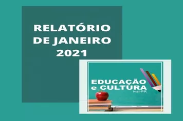 RELATÓRIO MENSAL DA SECRETARIA DE EDUCAÇÃO E CULTURA - JANEIRO/2021