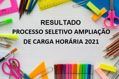 RESULTADO DO PROCESSO SELETIVO DE AMPLIAÇÃO DE CARGA HORÁRIA 2021